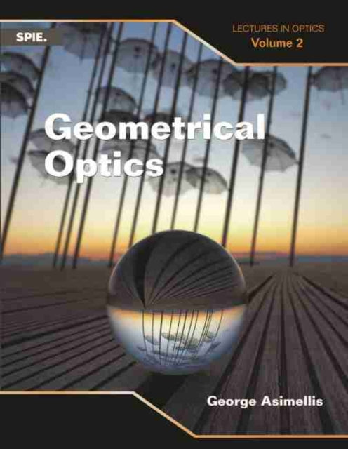 Geometrical Optics: Lectures in Optics (Volume 2)