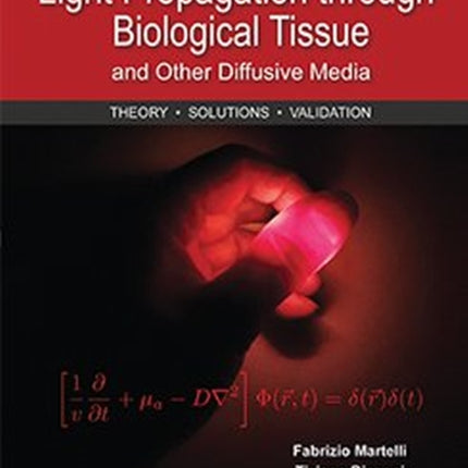 Light Propagation through Biological Tissue and Other Diffusive Media: Theory, Solutions, and Validations