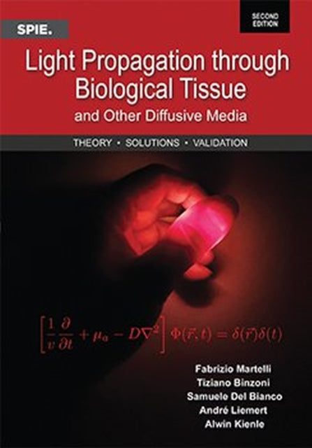 Light Propagation through Biological Tissue and Other Diffusive Media: Theory, Solutions, and Validations