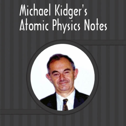 Michael Kidgers Atomic Physics Notes