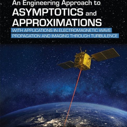 An Engineering Approach to Asymptotics and Appro  With Applications in Optical Wave Propagation and Imaging in Turbulence