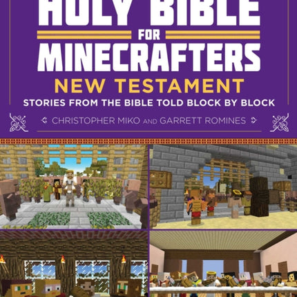 The Unofficial Holy Bible for Minecrafters: New Testament: Stories from the Bible Told Block by Block