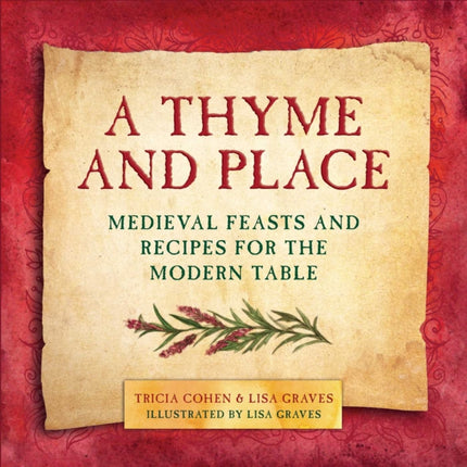 A Thyme and Place: Medieval Feasts and Recipes for the Modern Table