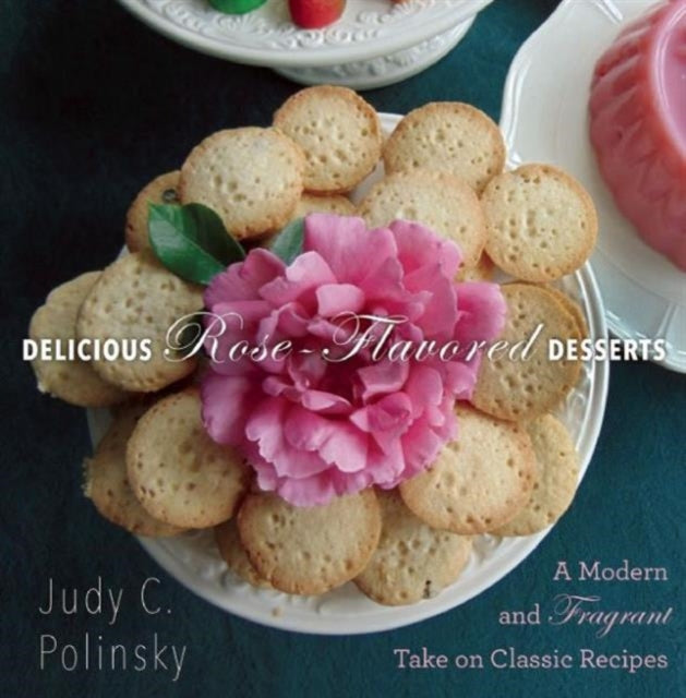 Delicious RoseFlavored Desserts A Modern and Fragrant Take on Classic Recipes