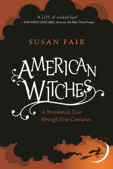 American Witches: A Broomstick Tour through Four Centuries