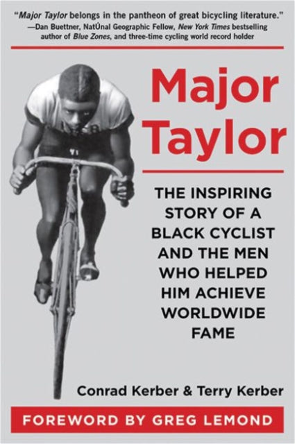 Major Taylor The Inspiring Story of a Black Cyclist and the Men Who Helped Him Achieve Worldwide Fame