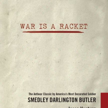 War Is a Racket The Antiwar Classic by Americas Most Decorated Soldier