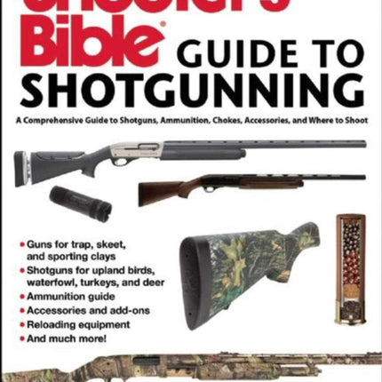 Shooter's Bible Guide to Sporting Shotguns: A Comprehensive Guide to Shotguns, Ammunition, Chokes, Accessories, and Where to Shoot