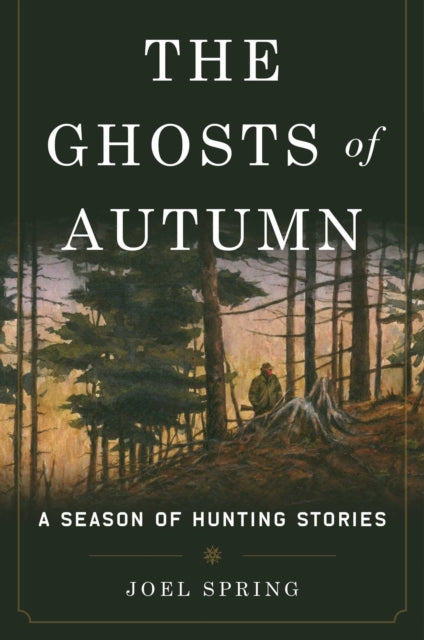 The Ghosts of Autumn A Season of Hunting Stories