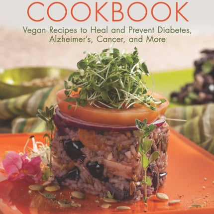 The Healing Foods Cookbook Vegan Recipes to Heal and Prevent Diabetes Alzheimers Cancer and More