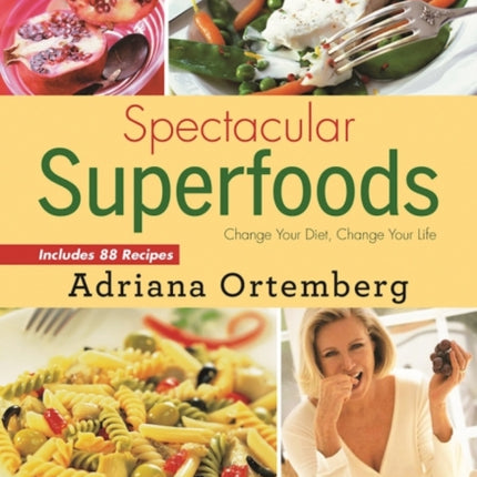 Spectacular Superfoods: Change Your Diet, Change