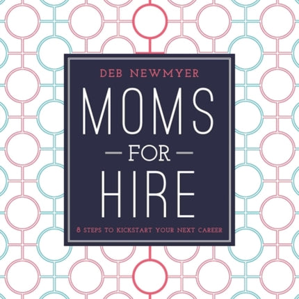 Moms For Hire: 8 Steps to Kickstart Your Next Career