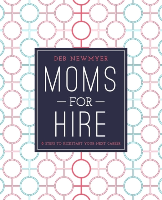 Moms For Hire: 8 Steps to Kickstart Your Next Career