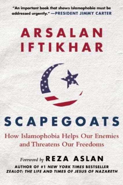 Scapegoats: How Islamophobia Helps Our Enemies and Threatens Our Freedoms