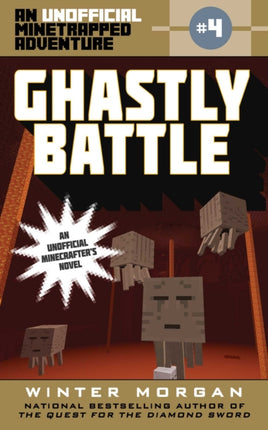 Ghastly Battle An Unofficial Minetrapped Adventure 4 The Unofficial Minetrapped Adventure Ser