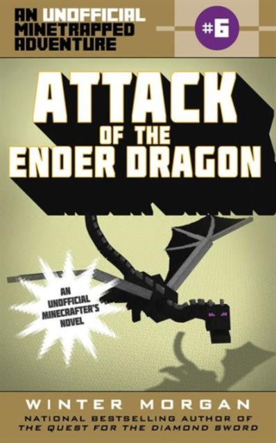 Attack of the Ender Dragon An Unofficial Minetrapped Adventure 6 The Unofficial Minetrapped Adventure Ser