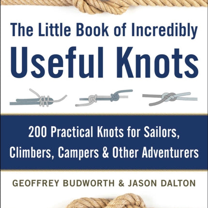 The Little Book of Incredibly Useful Knots 200 Practical Knots for Sailors Climbers Campers  Other Adventurers