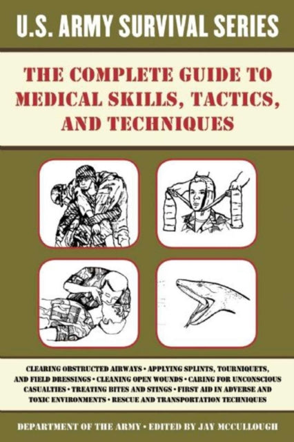 The Complete U.S. Army Survival Guide to Medical Skills, Tactics, and Techniques