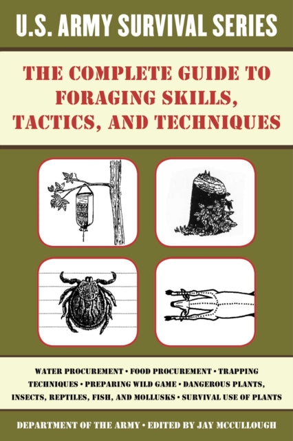 The Complete US Army Survival Guide to Foraging Skills Tactics and Techniques