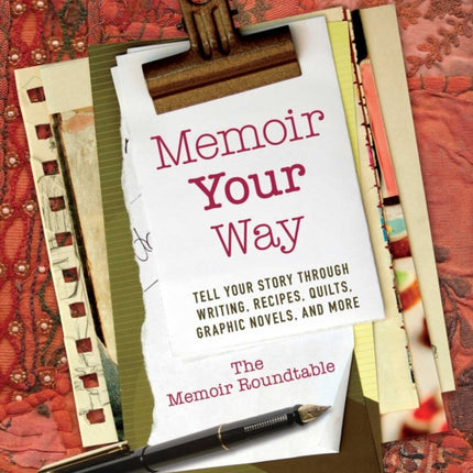 Memoir Your Way: Tell Your Story through Writing, Recipes, Quilts, Graphic Novels, and More