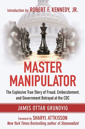 Master Manipulator The Explosive True Story of Fraud Embezzlement and Government Betrayal at the CDC