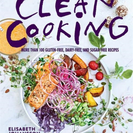 Clean Cooking: More Than 100 Gluten-Free, Dairy-Free, and Sugar-Free Recipes