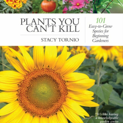 Plants You Can't Kill: 101 Easy-to-Grow Species for Beginning Gardeners