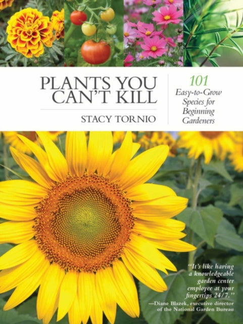 Plants You Can't Kill: 101 Easy-to-Grow Species for Beginning Gardeners