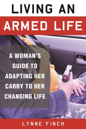 Living an Armed Life A Womans Guide to Adapting Her Carry to Her Changing Life