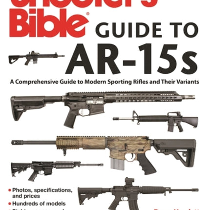 Shooter's Bible Guide to AR-15s, 2nd Edition: A Comprehensive Guide to Modern Sporting Rifles and Their Variants