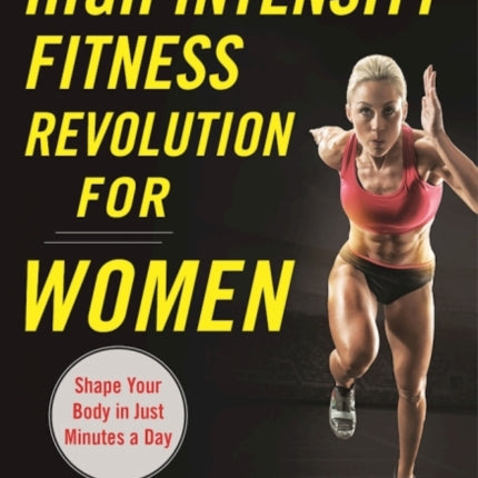 High Intensity Fitness Revolution for Women: A Fast and Easy Workout with Amazing Results