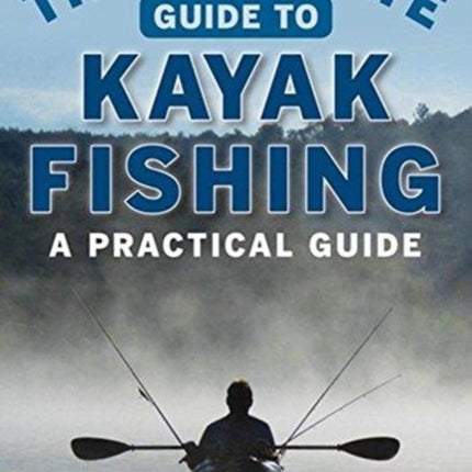 The Ultimate Guide to Kayak Fishing: A Practical Guide