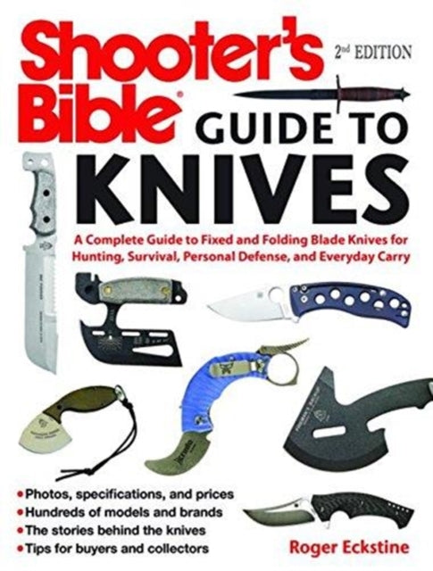 Shooter's Bible Guide to Knives: A Complete Guide to Fixed and Folding Blade Knives for Hunting, Survival, Personal Defense, and Everyday Carry