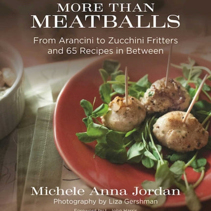 More Than Meatballs: From Arancini to Zucchini Fritters and 65 Recipes in Between