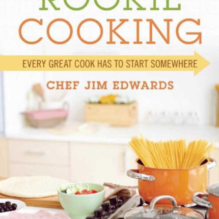 Rookie Cooking: Every Great Cook Has to Start Somewhere