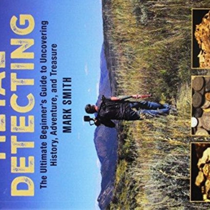 The Metal Detecting Handbook: The Ultimate Beginner's Guide to Uncovering History, Adventure, and Treasure