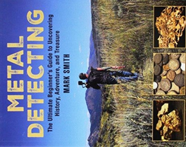 The Metal Detecting Handbook: The Ultimate Beginner's Guide to Uncovering History, Adventure, and Treasure