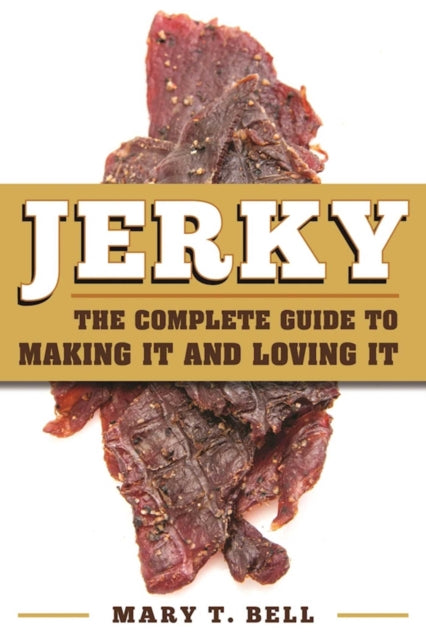 Jerky: The Complete Guide to Making It