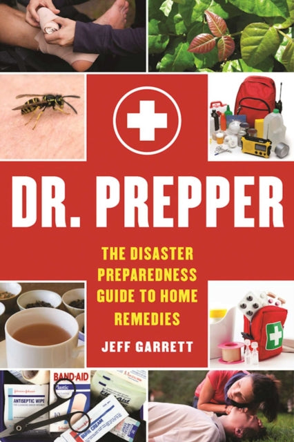 Dr. Prepper: The Disaster Preparedness Guide to Home Remedies