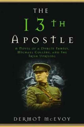 The 13th Apostle: A Novel of Michael Collins and the Irish Uprising