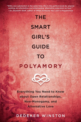 The Smart Girl's Guide to Polyamory: Everything You Need to Know About Open Relationships, Non-Monogamy, and Alternative Love