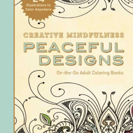 Creative Mindfulness: Peaceful Designs: On-the-Go Adult Coloring Books