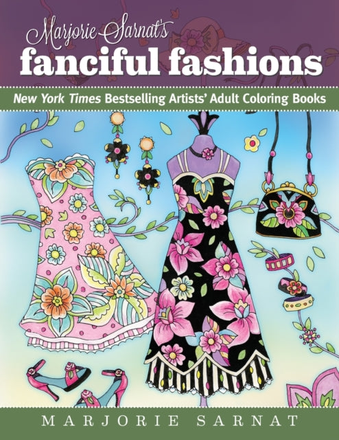 Marjorie Sarnat's Fanciful Fashions: New York Times Bestselling Artists' Adult Coloring Books