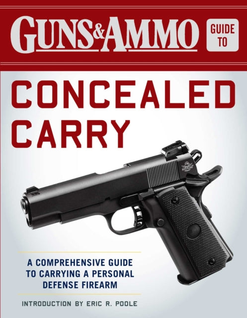 Guns  Ammo Guide to Concealed Carry A Comprehensive Guide to Carrying a Personal Defense Firearm