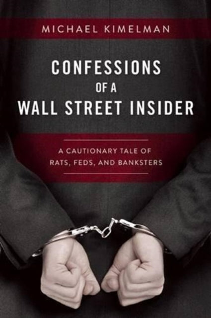 Confessions of a Wall Street Insider: A Cautionary Tale of Rats, Feds, and Banksters