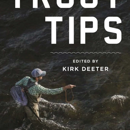 Trout Tips: More than 250 fly-fishing tips from the members of Trout Unlimited