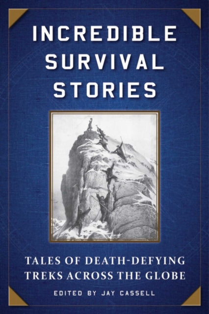 Incredible Survival Stories: Tales of Death-Defying Treks across the Globe