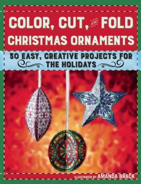 Color, Cut, and Fold Christmas Ornaments: 30 Easy, Creative Projects for the Holidays