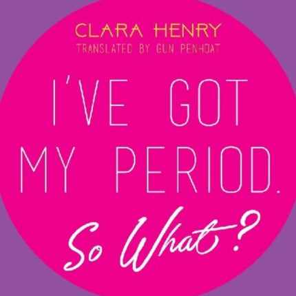 I've Got My Period. So What?