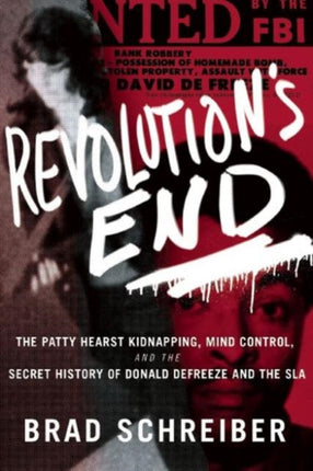 Revolution's End: The Patty Hearst Kidnapping, Mind Control, and the Secret History of Donald DeFreeze and the SLA